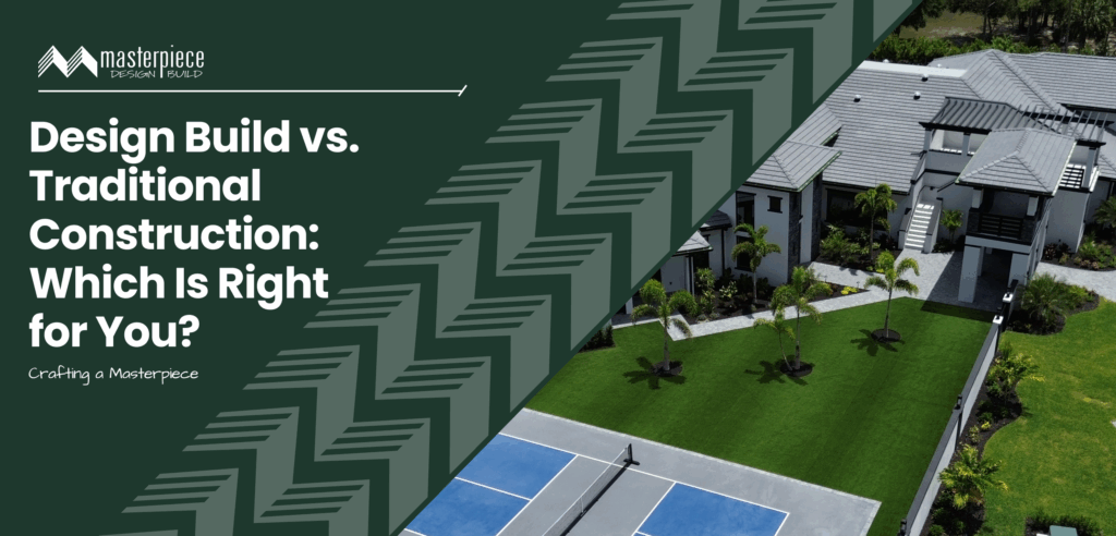Design Build vs. Traditional Construction Which Is Right for You | Masterpiece Design/Build - Stuart, FL