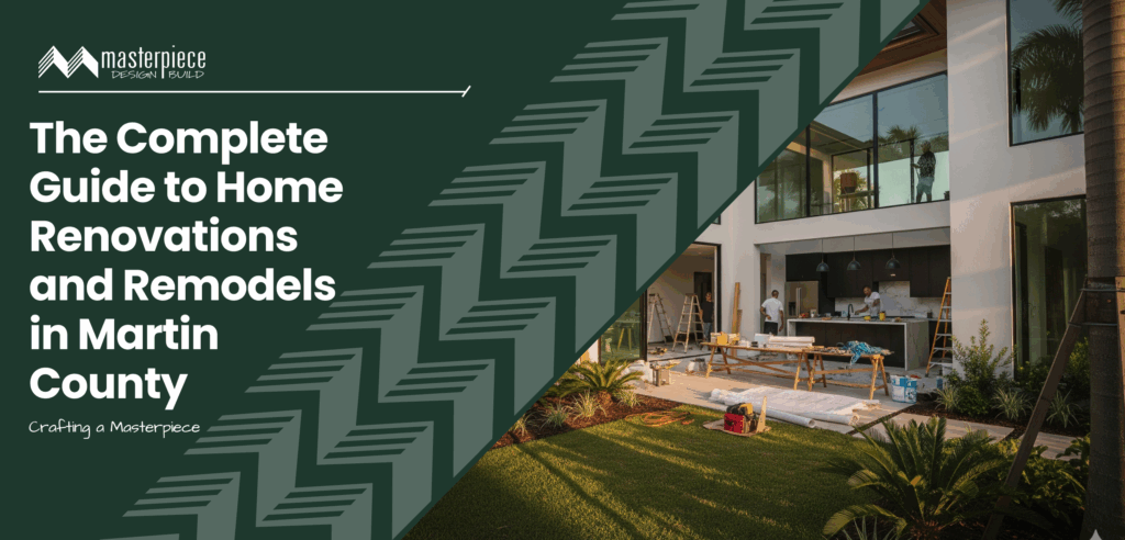 The Complete Guide to Home Renovation in Martin County and Remodels - Stuart, FL