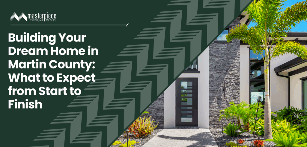 custom home building in Martin County - Masterpiece Builders - Stuart, FL